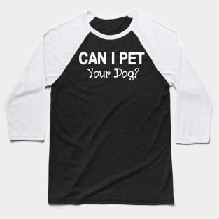 Can I Pet Dat Dawg Shirt, Can I Pet That Dog, Funny Dog Gift T-Shirt Baseball T-Shirt